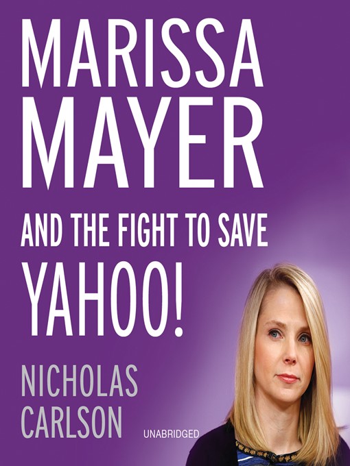 Title details for Marissa Mayer and the Fight to Save Yahoo! by Nicholas Carlson - Available